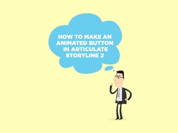 How to Make an Awesome Animated Button in Articulate Storyline 2 thumbnail