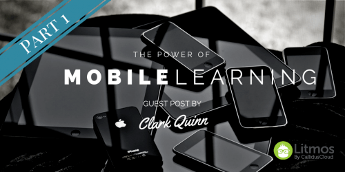 The Power of Mobile Learning – part 1 – Guest Post by Clark Quinn thumbnail