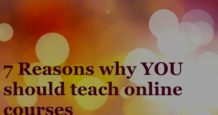 7 reasons why YOU should teach online courses thumbnail