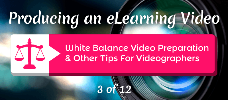 White Balance Video Preparation and Other Tips for Videographers » eLearning Brothers thumbnail