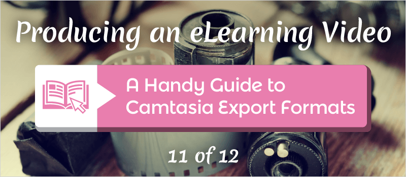 A Handy Guide to Camtasia Export Formats » eLearning Brothers thumbnail