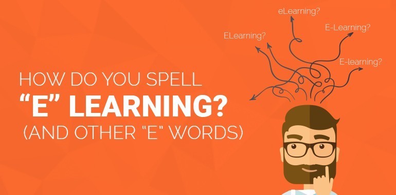 How Do You Spell “e” Learning? (and other “e” words)? thumbnail