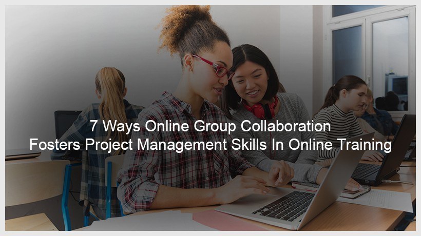 7 Ways Online Group Collaboration Fosters Project Management Skills In Online Training - EIDesign thumbnail