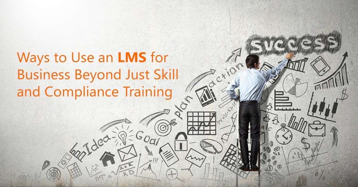 Ways to Use LMS for Business Beyond Just Skill and Compliance Training thumbnail